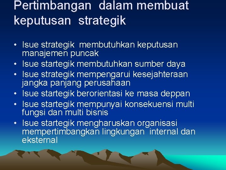 Pertimbangan dalam membuat keputusan strategik • Isue strategik membutuhkan keputusan manajemen puncak • Isue