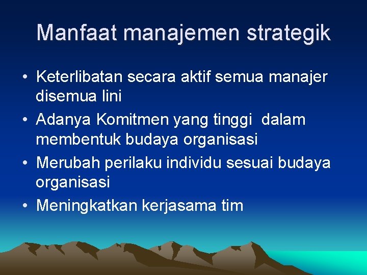 Manfaat manajemen strategik • Keterlibatan secara aktif semua manajer disemua lini • Adanya Komitmen