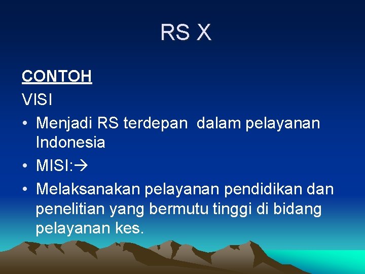 RS X CONTOH VISI • Menjadi RS terdepan dalam pelayanan Indonesia • MISI: • RS X CONTOH VISI • Menjadi RS terdepan dalam pelayanan Indonesia • MISI: •