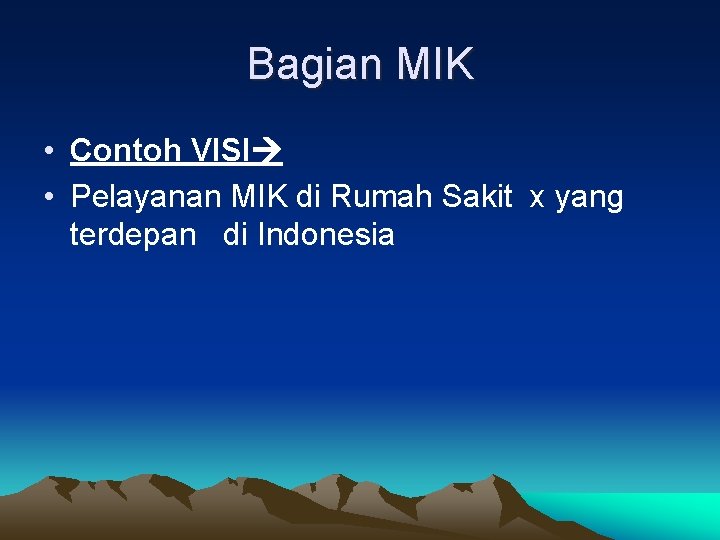 Bagian MIK • Contoh VISI • Pelayanan MIK di Rumah Sakit x yang terdepan