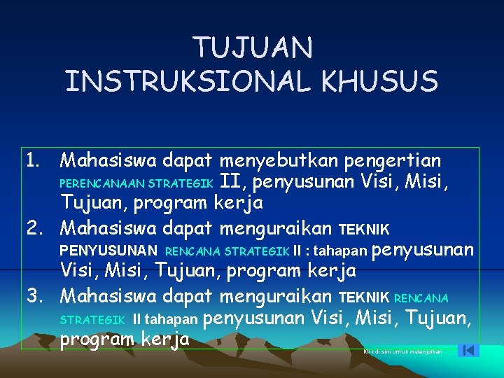 TUJUAN INSTRUKSIONAL KHUSUS 1. Mahasiswa dapat menyebutkan pengertian PERENCANAAN STRATEGIK II, penyusunan Visi, Misi,