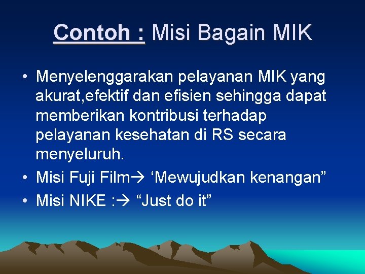 Contoh : Misi Bagain MIK • Menyelenggarakan pelayanan MIK yang akurat, efektif dan efisien Contoh : Misi Bagain MIK • Menyelenggarakan pelayanan MIK yang akurat, efektif dan efisien