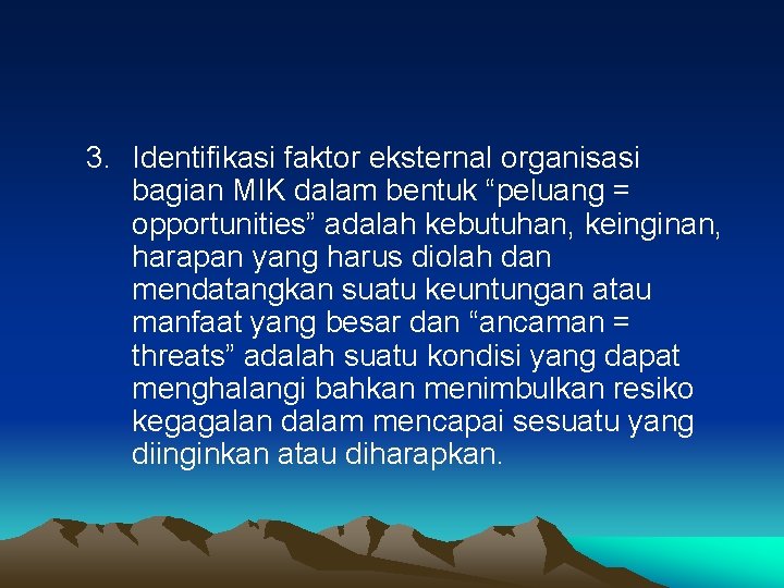 3. Identifikasi faktor eksternal organisasi bagian MIK dalam bentuk “peluang = opportunities” adalah kebutuhan,