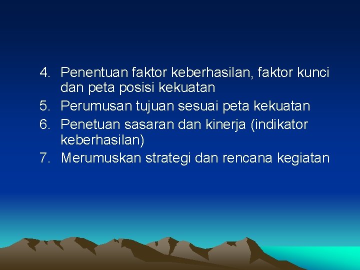 4. Penentuan faktor keberhasilan, faktor kunci dan peta posisi kekuatan 5. Perumusan tujuan sesuai