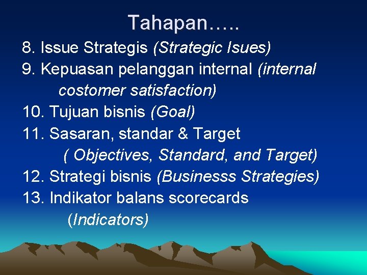Tahapan…. . 8. Issue Strategis (Strategic Isues) 9. Kepuasan pelanggan internal (internal costomer satisfaction) Tahapan…. . 8. Issue Strategis (Strategic Isues) 9. Kepuasan pelanggan internal (internal costomer satisfaction)