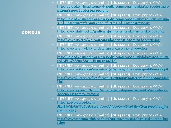  • • ZDROJE • • • INTERNET. www. google. cz [online]. [cit. 14.