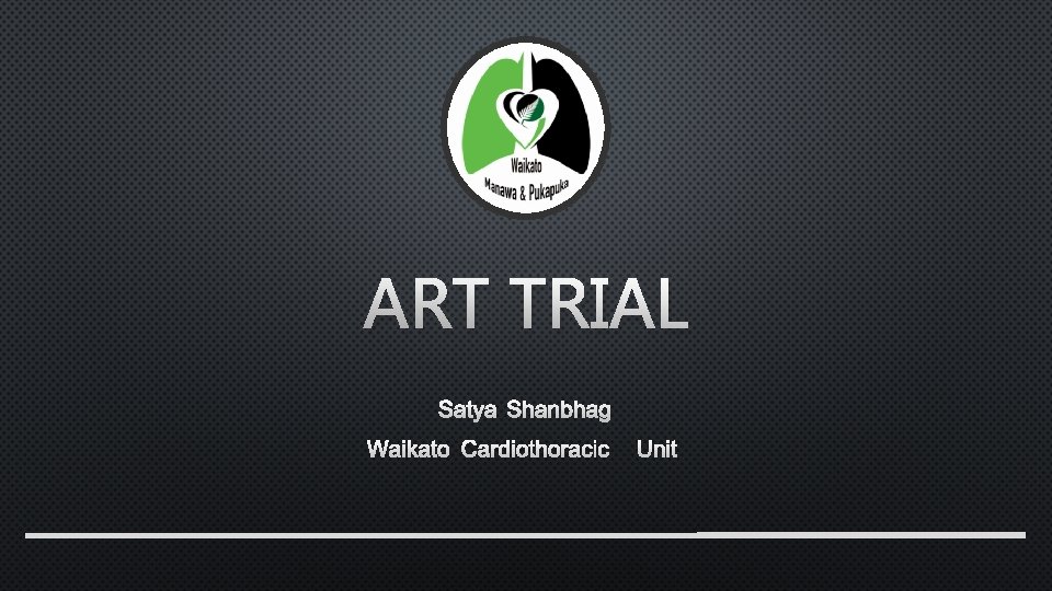 ART TRIAL SATYA SHANBHAG WAIKATO CARDIOTHORACIC UNIT 