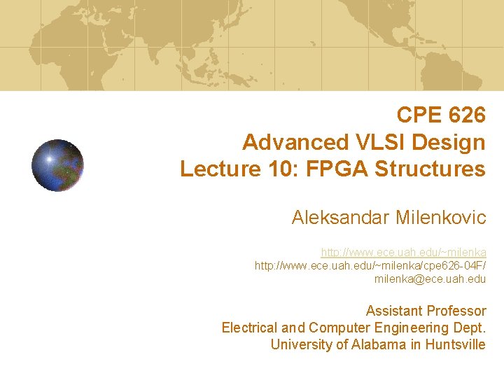 CPE 626 Advanced VLSI Design Lecture 10: FPGA Structures Aleksandar Milenkovic http: //www. ece.