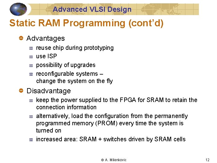 Advanced VLSI Design Static RAM Programming (cont’d) Advantages reuse chip during prototyping use ISP