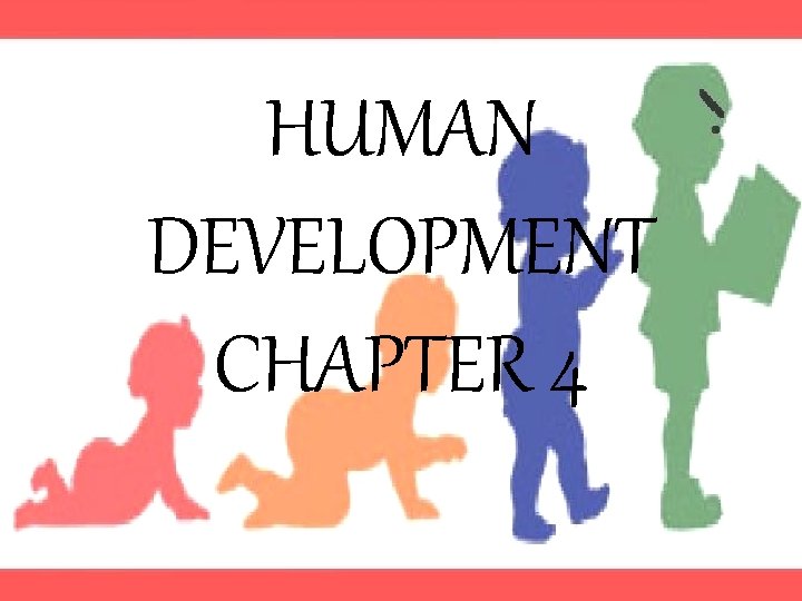 HUMAN DEVELOPMENT CHAPTER 4 