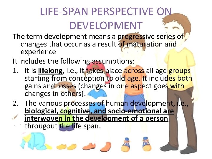 LIFE-SPAN PERSPECTIVE ON DEVELOPMENT The term development means a progressive series of changes that