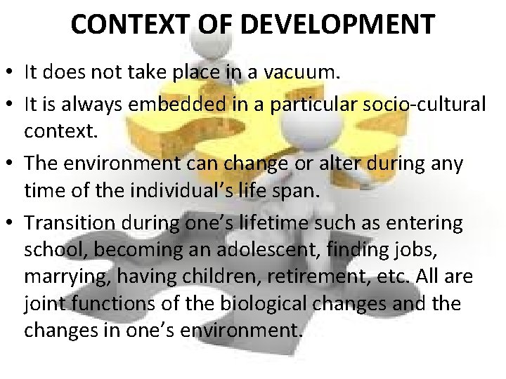 CONTEXT OF DEVELOPMENT • It does not take place in a vacuum. • It