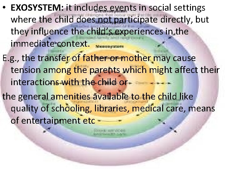  • EXOSYSTEM: it includes events in social settings where the child does not