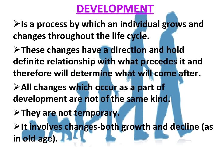 DEVELOPMENT ØIs a process by which an individual grows and changes throughout the life