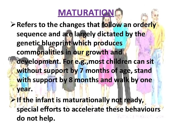 MATURATION Ø Refers to the changes that follow an orderly sequence and are largely