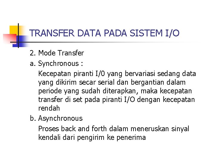 TRANSFER DATA PADA SISTEM I/O 2. Mode Transfer a. Synchronous : Kecepatan piranti I/0
