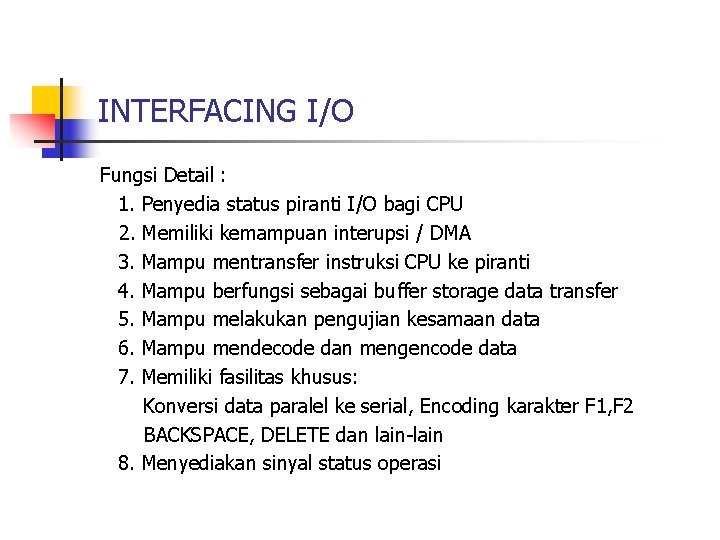 INTERFACING I/O Fungsi Detail : 1. Penyedia status piranti I/O bagi CPU 2. Memiliki