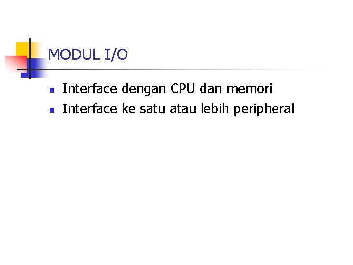 MODUL I/O n n Interface dengan CPU dan memori Interface ke satu atau lebih