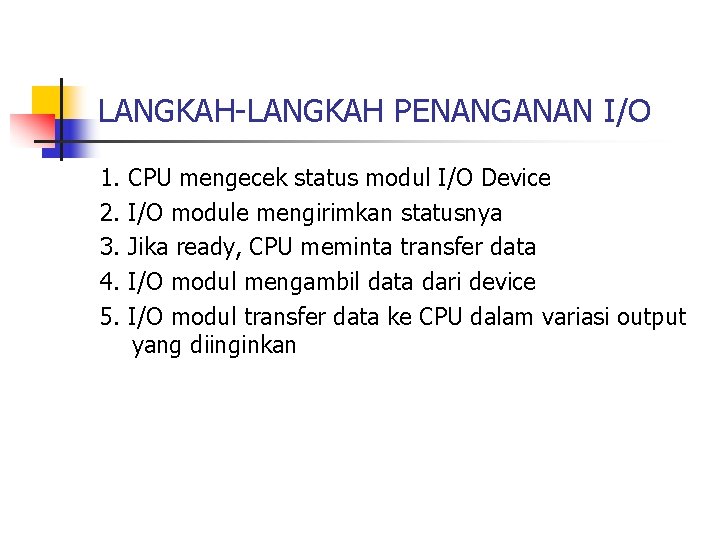 LANGKAH-LANGKAH PENANGANAN I/O 1. 2. 3. 4. 5. CPU mengecek status modul I/O Device