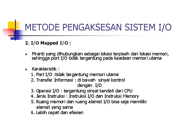 METODE PENGAKSESAN SISTEM I/O 2. I/O Mapped I/O : n n Piranti yang dihubungkan