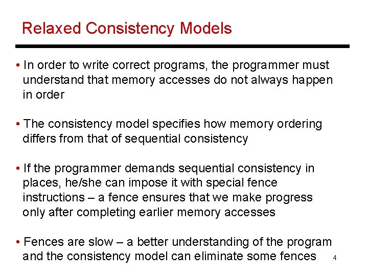 Relaxed Consistency Models • In order to write correct programs, the programmer must understand