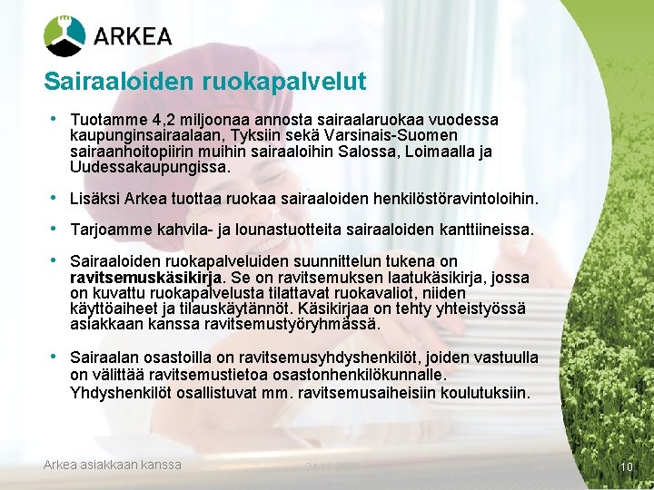 Sairaaloiden ruokapalvelut • Tuotamme 4, 2 miljoonaa annosta sairaalaruokaa vuodessa kaupunginsairaalaan, Tyksiin sekä Varsinais-Suomen