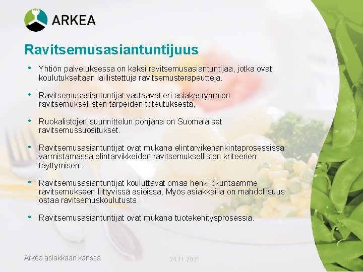Ravitsemusasiantuntijuus • Yhtiön palveluksessa on kaksi ravitsemusasiantuntijaa, jotka ovat koulutukseltaan laillistettuja ravitsemusterapeutteja. • Ravitsemusasiantuntijat Ravitsemusasiantuntijuus • Yhtiön palveluksessa on kaksi ravitsemusasiantuntijaa, jotka ovat koulutukseltaan laillistettuja ravitsemusterapeutteja. • Ravitsemusasiantuntijat