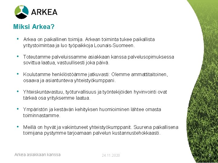 Miksi Arkea? • Arkea on paikallinen toimija. Arkean toiminta tukee paikallista yritystoimintaa ja luo