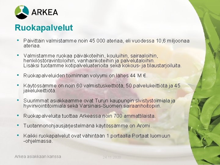 Ruokapalvelut • Päivittäin valmistamme noin 45 000 ateriaa, eli vuodessa 10, 6 miljoonaa ateriaa. Ruokapalvelut • Päivittäin valmistamme noin 45 000 ateriaa, eli vuodessa 10, 6 miljoonaa ateriaa.