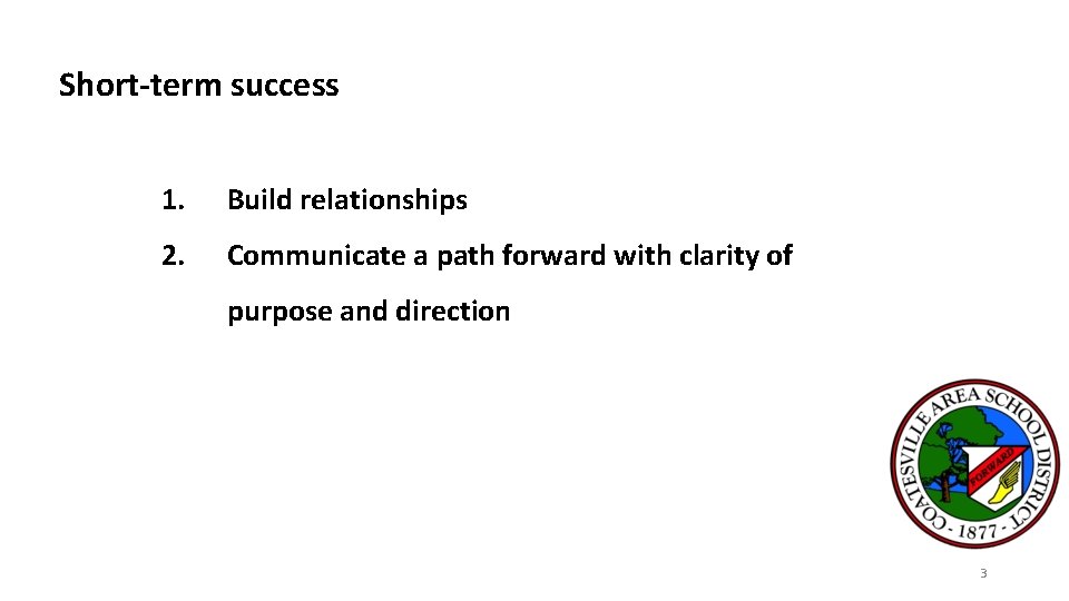 Short-term success 1. Build relationships 2. Communicate a path forward with clarity of purpose Short-term success 1. Build relationships 2. Communicate a path forward with clarity of purpose