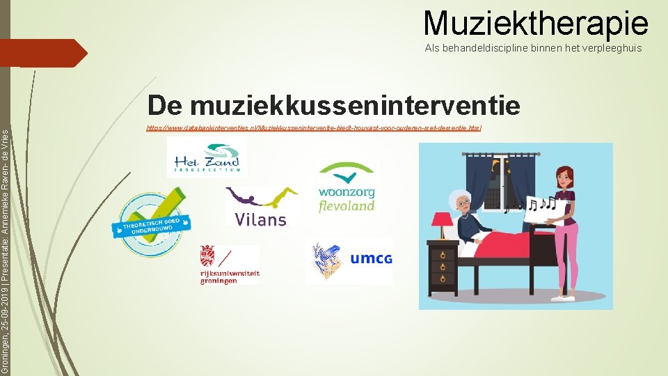 Muziektherapie Als behandeldiscipline binnen het verpleeghuis Groningen, 25 -09 -2019 | Presentatie: Annemieke Raven-