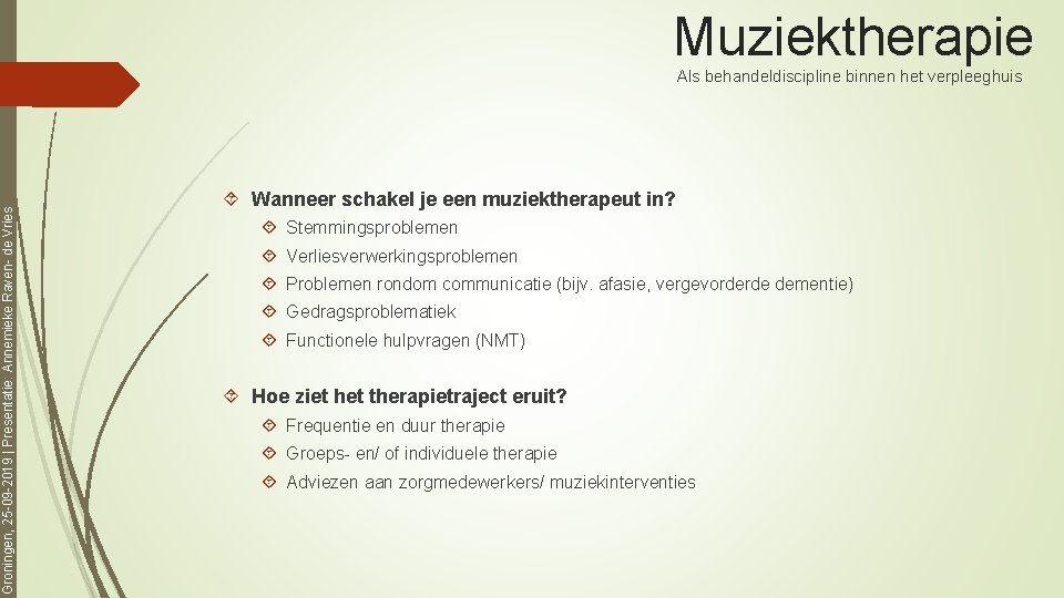 Muziektherapie Groningen, 25 -09 -2019 | Presentatie: Annemieke Raven- de Vries Als behandeldiscipline binnen