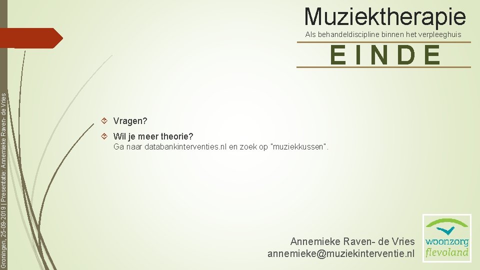 Muziektherapie Als behandeldiscipline binnen het verpleeghuis Groningen, 25 -09 -2019 | Presentatie: Annemieke Raven-