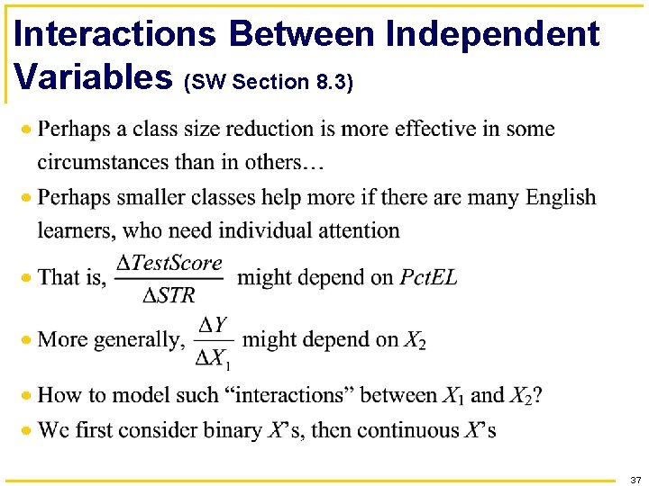 Interactions Between Independent Variables (SW Section 8. 3) 37 