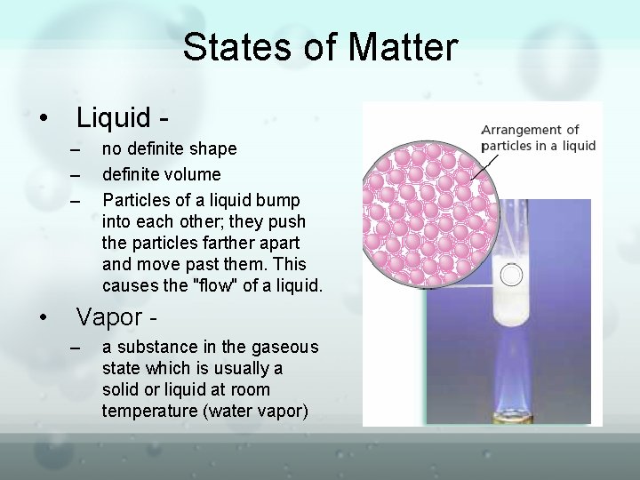 States of Matter • Liquid – – – • no definite shape definite volume
