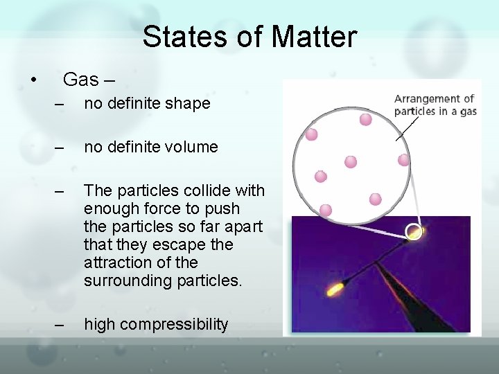 States of Matter • Gas – – no definite shape – no definite volume