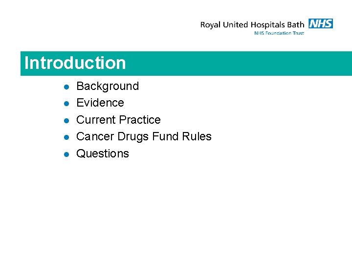 Introduction l l l Background Evidence Current Practice Cancer Drugs Fund Rules Questions 