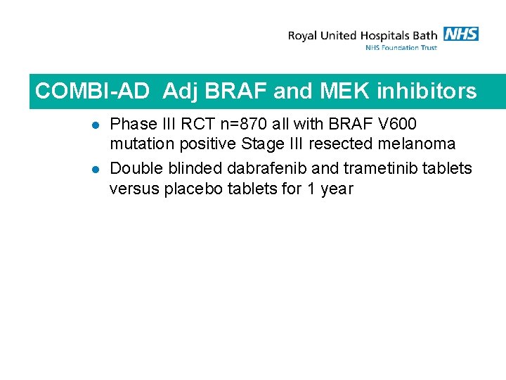 COMBI-AD Adj BRAF and MEK inhibitors l l Phase III RCT n=870 all with