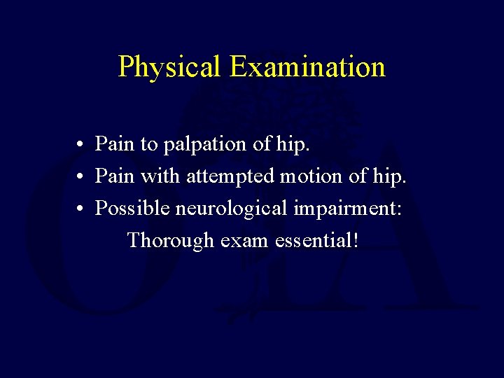 Physical Examination • Pain to palpation of hip. • Pain with attempted motion of