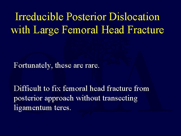 Irreducible Posterior Dislocation with Large Femoral Head Fracture Fortunately, these are rare. Difficult to