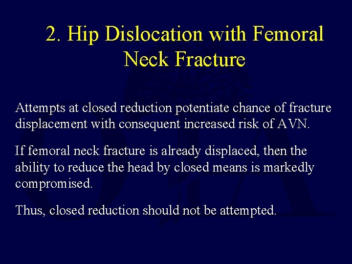 2. Hip Dislocation with Femoral Neck Fracture Attempts at closed reduction potentiate chance of