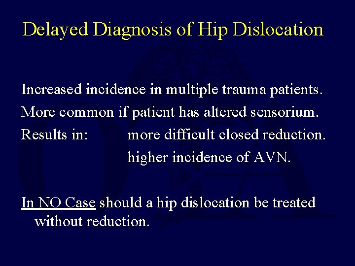 Delayed Diagnosis of Hip Dislocation Increased incidence in multiple trauma patients. More common if
