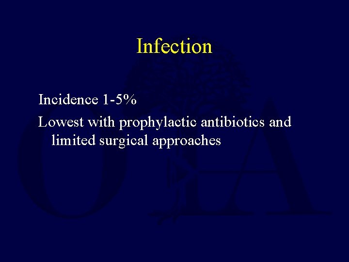 Infection Incidence 1 -5% Lowest with prophylactic antibiotics and limited surgical approaches 