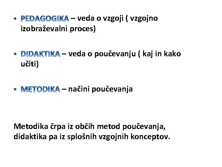 – veda o vzgoji ( vzgojno izobraževalni proces) učiti) – veda o poučevanju (