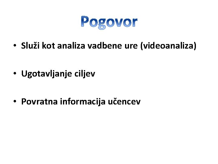  • Služi kot analiza vadbene ure (videoanaliza) • Ugotavljanje ciljev • Povratna informacija