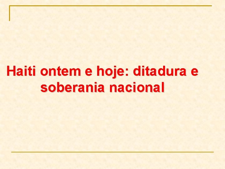 Haiti ontem e hoje: ditadura e soberania nacional 