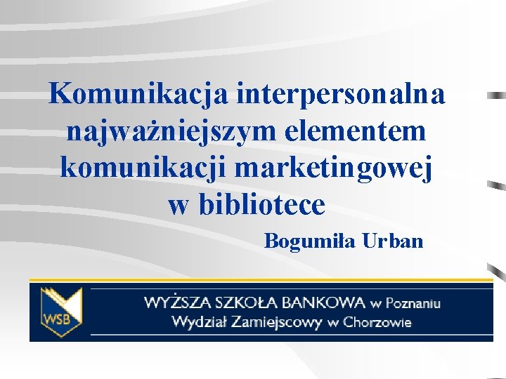 Komunikacja interpersonalna najważniejszym elementem komunikacji marketingowej w bibliotece Bogumiła Urban 