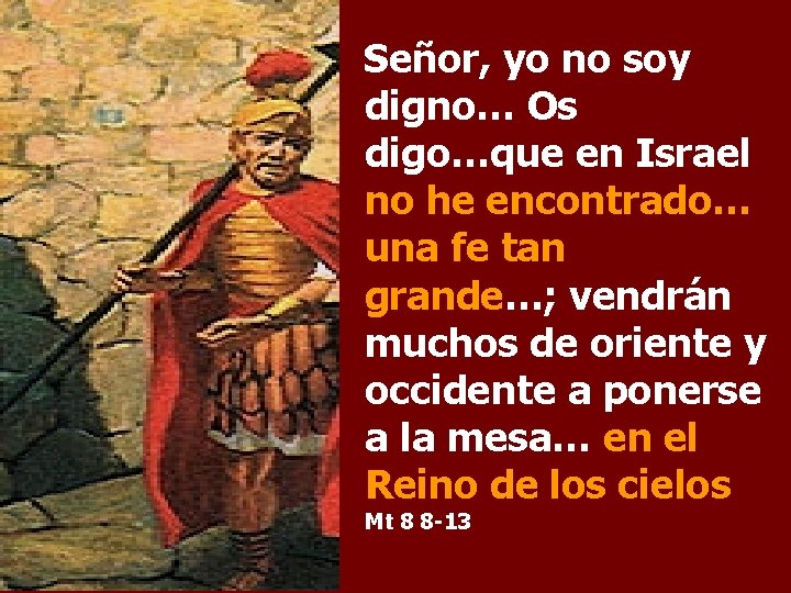 Señor, yo no soy digno… Os digo…que en Israel no he encontrado… una fe