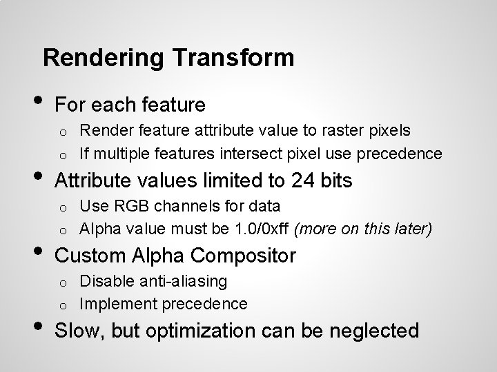 Rendering Transform • For each feature Render feature attribute value to raster pixels o