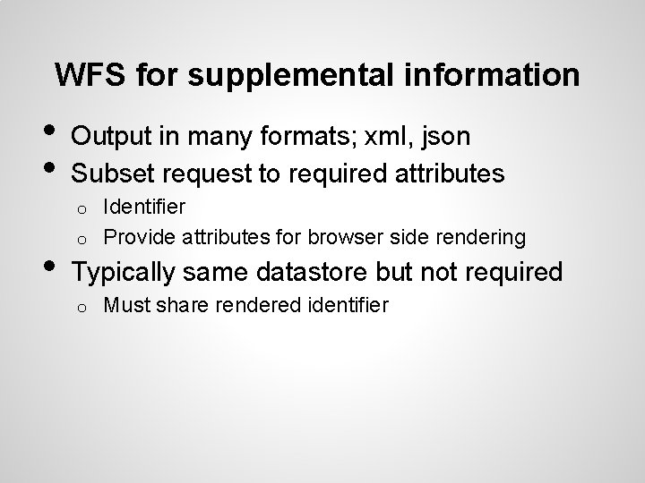 WFS for supplemental information • • Output in many formats; xml, json Subset request